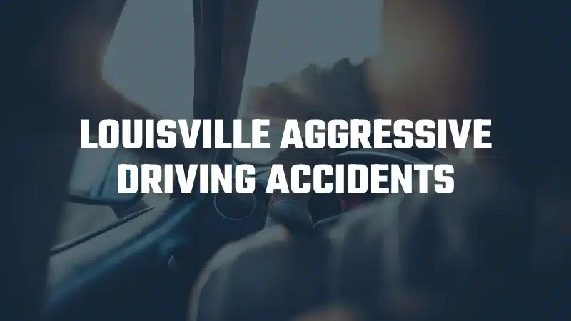 Louisville aggressive driving accidents